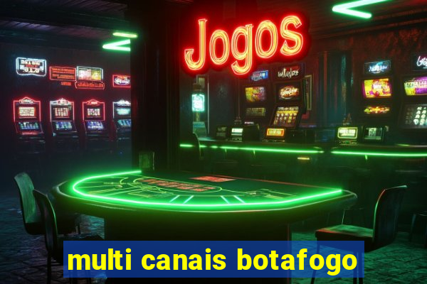 multi canais botafogo